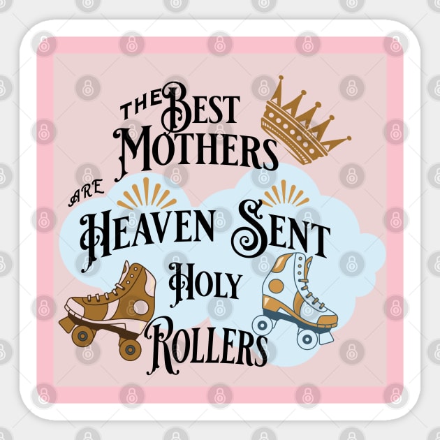 The Best Mothers Are Heaven Sent Holy Rollers Sticker by The Friendly Introverts